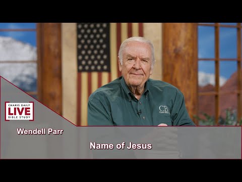 Charis Daily Live Bible Study: Name of Jesus - Wendell Parr - September 17, 2021