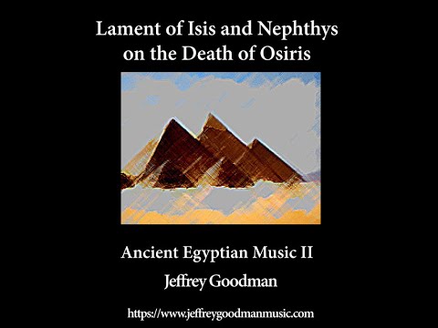 Lament of Isis and Nephythys on the Death of Osiris - Ancient Egyptian Music II (1 of 17)