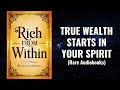 Rich From Within True Wealth Starts In Your Spirit Full Audiobook