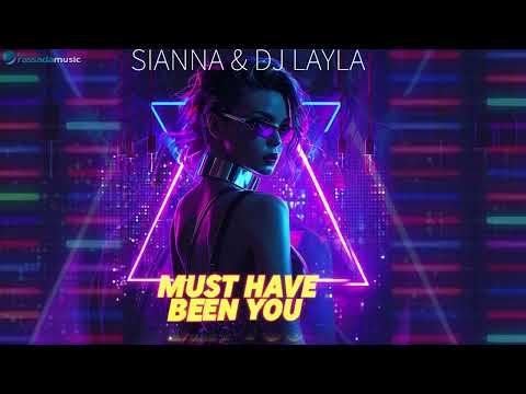 Sianna & Dj Layla - Must Have Been You