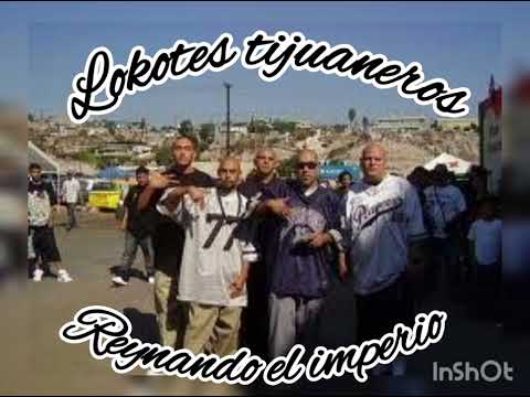 lokotes tijuaneros -- "reynando el imperio"