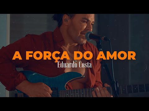 A FORÇA DO AMOR | Eduardo Costa  (#40Tena)
