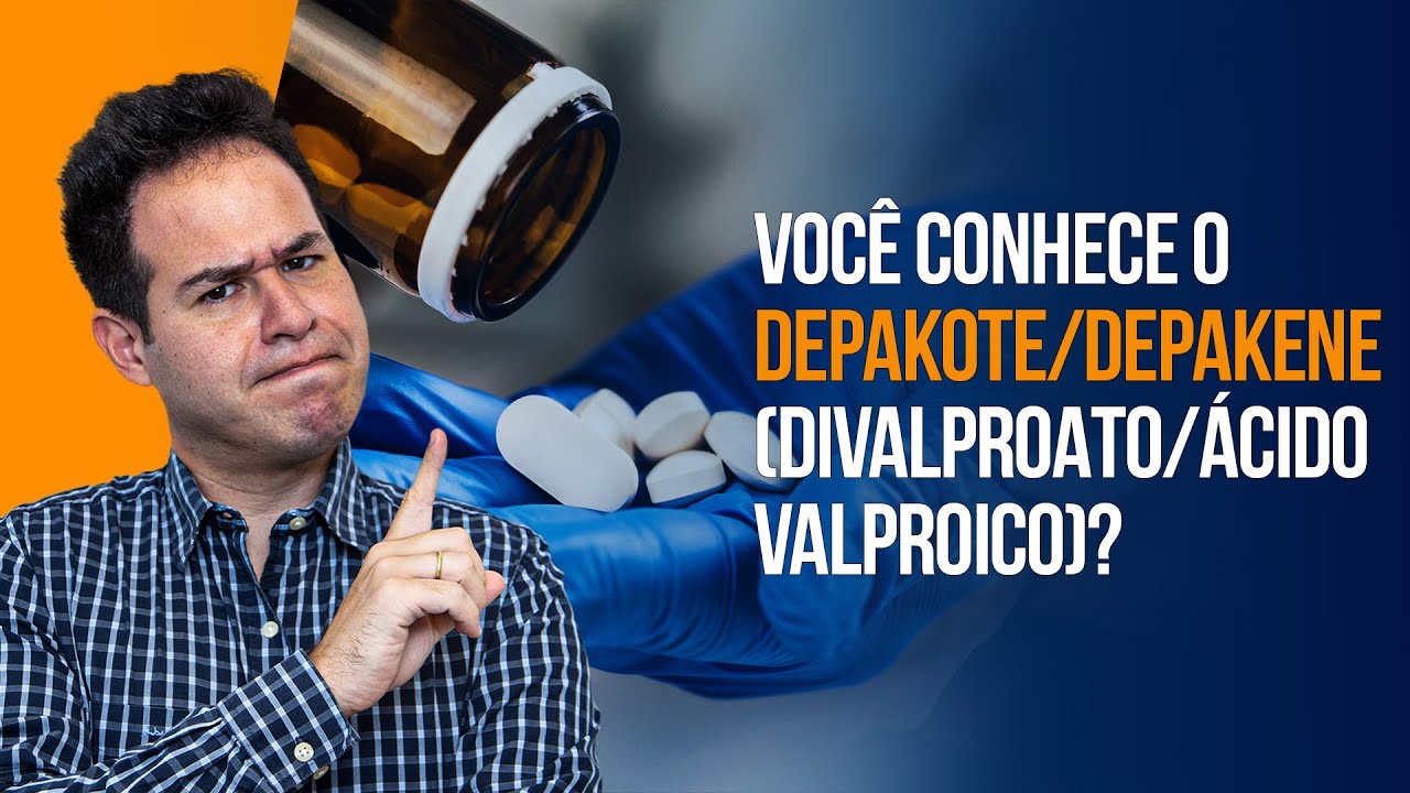 Você conhece o Depakote/Depakene (Divalproato/Ácido Valproico)