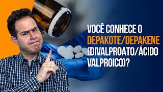 Você conhece o Depakote/Depakene (Divalproato/Ácido Valproico)