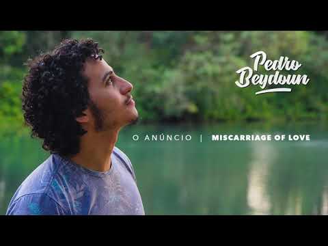 Pedro Beydoun - Miscarriage of Love