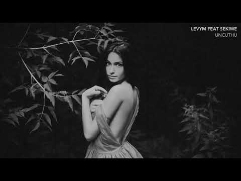LEVYM FEAT SEKIWE - UNCUTHU