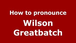 How to pronounce Wilson Greatbatch
