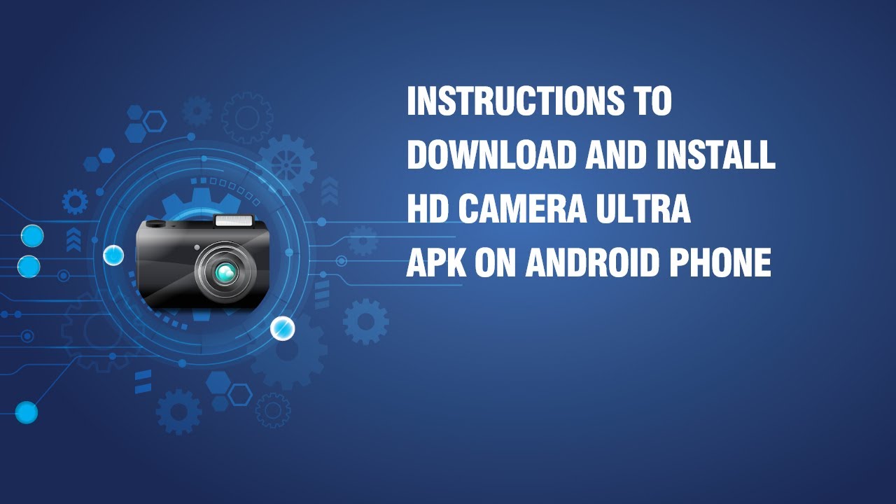 Instructions to download and install HD Camera Ultra APK on android phone