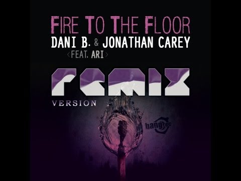 DANI B & JONATHAN CAREY FEAT. ARI - Fire To The Floor - REMIX