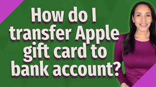 How do I transfer Apple gift card to bank account?