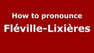 How to pronounce Fléville-Lixières