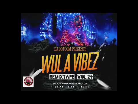 DJ DOTCOM PRESENTS WUL A VIBEZ REMIXTAPE VOL.24 (CLEAN)🎯