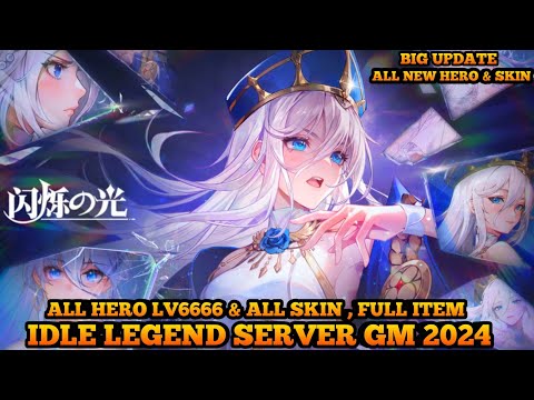 Big Update Idle Legends 2024 Server GM - All New Hero Lv6666 , All New Skin , Full Item
