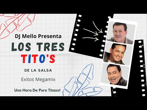 Los Tres Tito's De La Salsa Exitos Mix(Tito Gomez, Tito Nieves & Tito Rojas)-DJ Mello