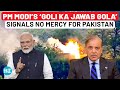 Pakistan Gets Clear Message PM Modi S Wahan Se Goli Yahan Se Gola Sets Tone For Pahalgam Revenge