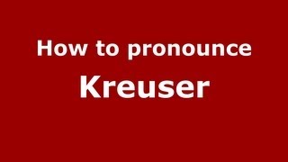 How to pronounce Kreuser