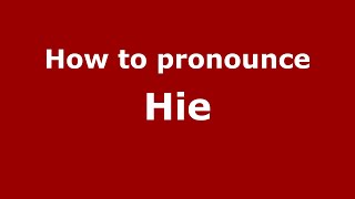 How to pronounce Hie