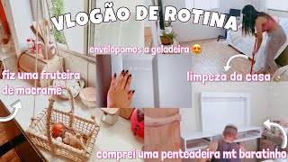 VLOG DE ROTINA: limpeza da casa, fiz uma fruteira de macram + envelopamos a geladeira 