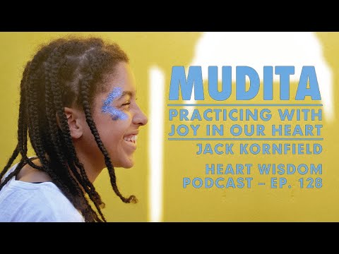 Jack Kornfield – Heart Wisdom – Ep. 128 – Mudita: Practicing With Joy In Our Heart
