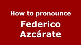 How to pronounce Federico Azc&aacute;rate