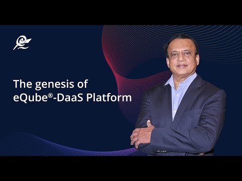 The genesis of eQube® -DaaS Platform