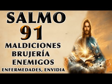 SALMO 91 TO BREAK MALDICIONES, BRUJERÍA, ENEMIGOS, SICKNESS, ENVY
