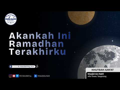 Friday Sermon | Will This Be My Last Ramadhan | Ustadz Dr. Abdullah Roy, M.A.