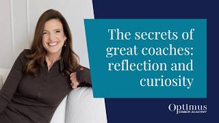 The Secrets Of Great Coaches: Reflection And Curiosity
