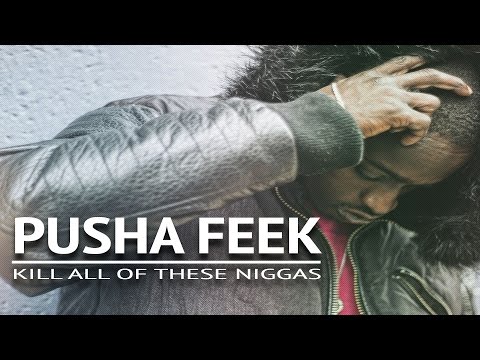 Pusha Feek - Kill All Of These Niggas