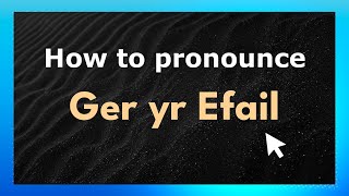 How to pronounce Ger Yr Efail