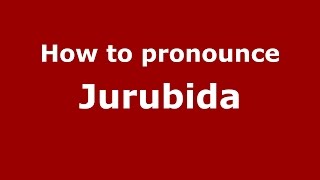 How to pronounce Jurubida