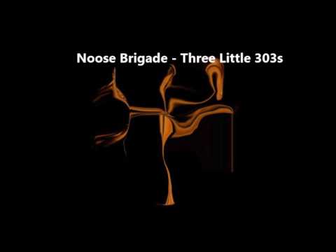 Noose Brigade - Three Little 303s