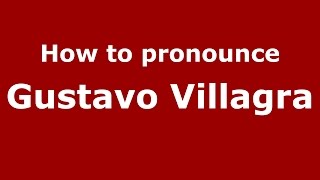 How to pronounce Gustavo Villagra