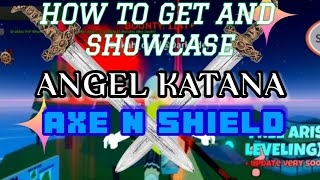 How To Get And Showcase ANGEL KATANA , AXE N SHIELD [Cat Piece]