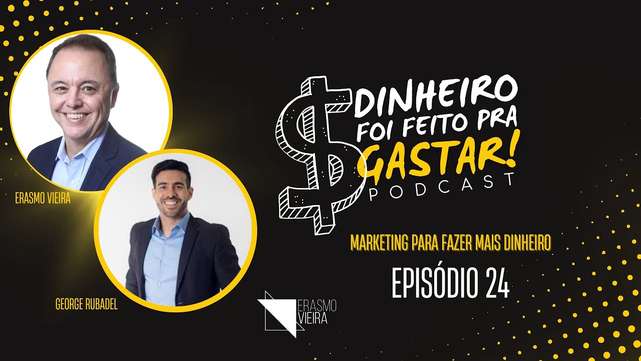 Marketing Para Fazer Mais Dinheiro com George Rubadel - Podcast DINHEIRO FOI FEITO PRA GASTAR