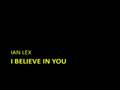 Ian Lex - I believe in you 