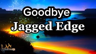Jagged Edge - Goodbye (Lyrics)