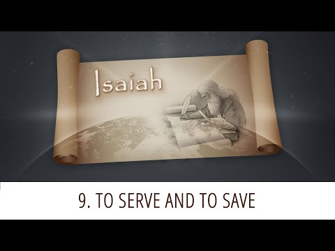9 - To Serve and to Save | Isaiah
