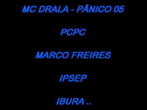 MC DRALA - PÂNICO 05 = PCPC - MARCO FREIRE - IPSEP - IBURA