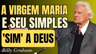 A VIRGEM MARIA E SEU SIMPLES 'SIM' A DEUS - Sermão Billy Graham 2025