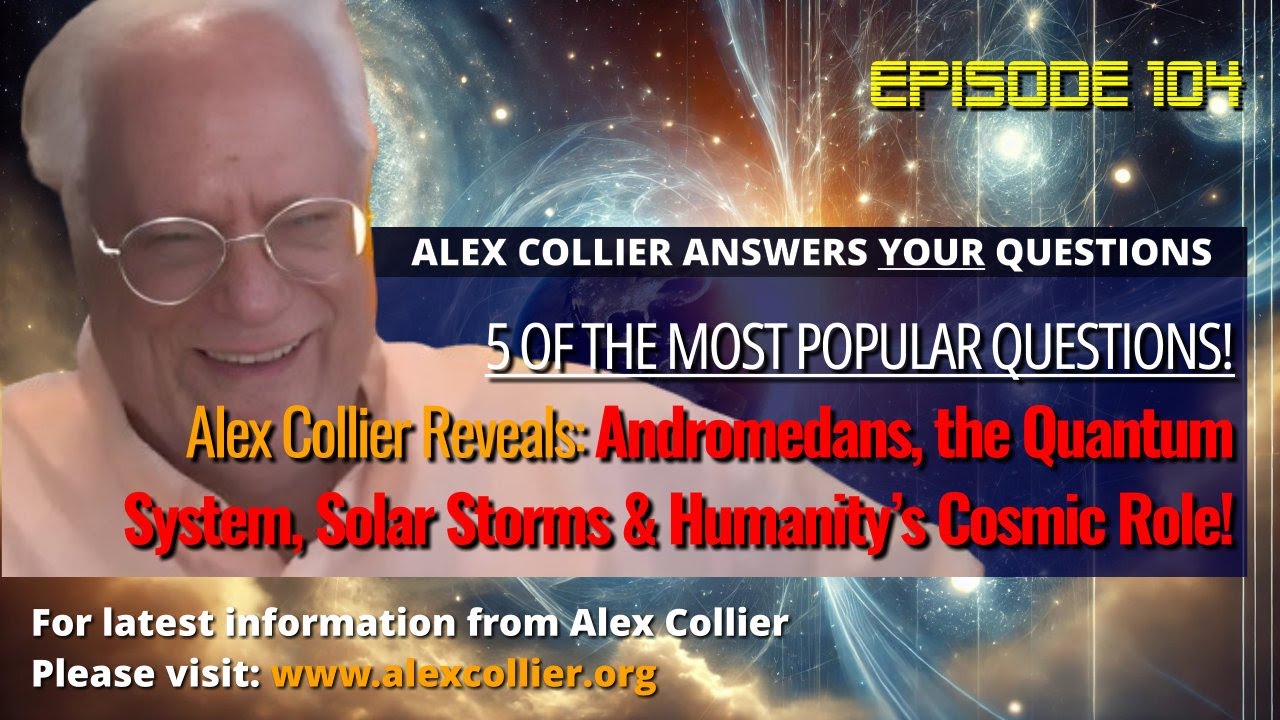 Alex Collier Reveals: Andromedans, the Quantum System, Solar Storms & Humanity’s Cosmic Role!