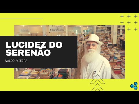 Lucidez do Serenão Reurbanizador - Waldo Vieira (Serenologia)