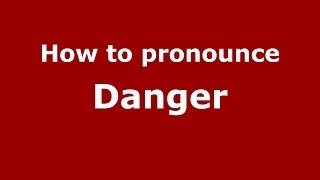 How to pronounce Danger