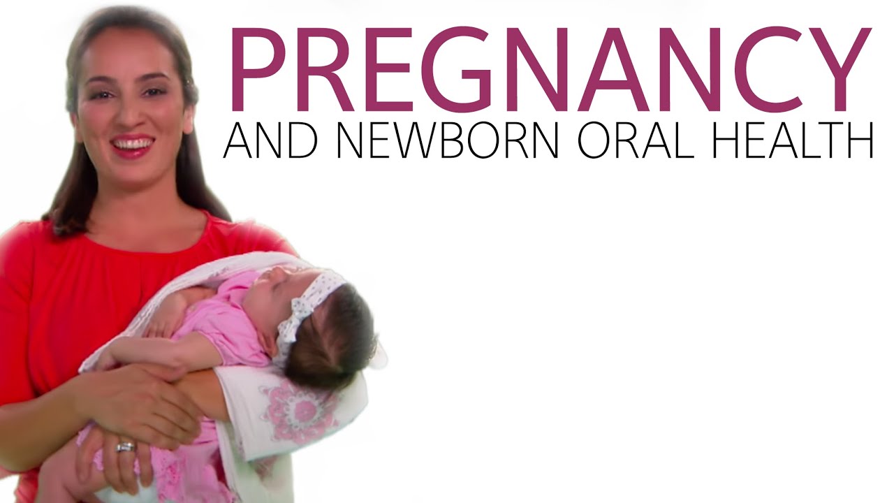 Pregnancy and Newborn Oral Health