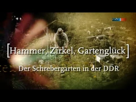 Hammer, Zirkel, Gartenglück - Der Schrebergarten in der DDR (mdr 2o13)