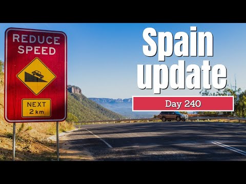 Spain update day 240 - Things seem to be slowing down
