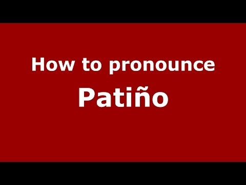 How to pronounce Patiño