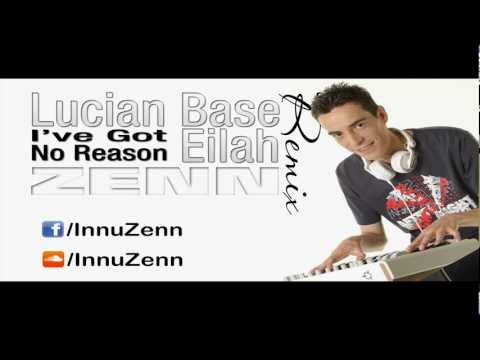 Lucian Base ft. Eilah - I've Got No Reason (Zenn Remix)