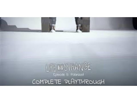Life Is Strange: Episode 5- Polarized COMPLETE PLAYTHROUGH
