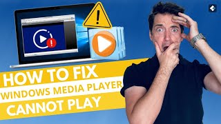 How to Fix Windows Media Player Cannot Play the File